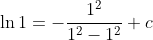 \ln {1}={-}\frac{1^2}{1^2-1^2}+c